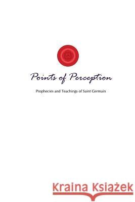 Points of Perception: Prophecies and Teachings of Saint Germain Lori Adaile Toye Lenard Toye Felicia Megdal 9781880050576 I Am America Seventh Ray Publishing - książka