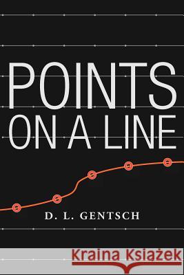 Points on a Line D. L. Gentsch 9781475921779 iUniverse.com - książka