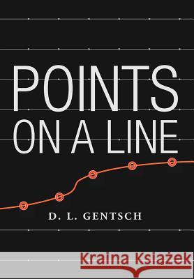 Points on a Line D. L. Gentsch 9781475921793 iUniverse.com - książka