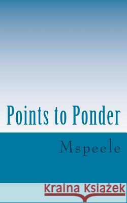 Points to Ponder MS Peele 9781483934693 Createspace - książka