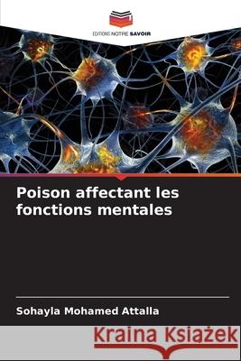 Poison affectant les fonctions mentales Attalla, Sohayla Mohamed 9786209168499 Editions Notre Savoir - książka
