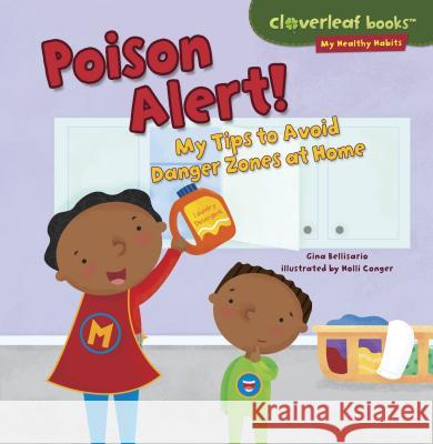 Poison Alert!: My Tips to Avoid Danger Zones at Home Gina Bellisario Holli Conger 9781467723923 Millbrook Press - książka
