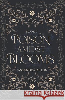 Poison Amidst Blooms: Deadly Fae Duology - Book 2 Cassandra Aston 9781967740048 Cassandra D Aston - książka