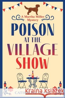 Poison at the Village Show: The start of a BRAND NEW cozy murder mystery series from Catherine Coles Catherine Coles 9781804150597 Boldwood Books Ltd - książka