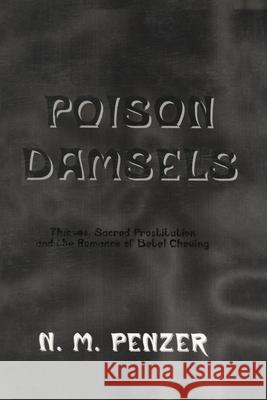 Poison Damsels: Thieves, Sacred Prostitution and the Romance of Betel Chewing Penzer, N. M. 9780710307446 Kegan Paul International - książka