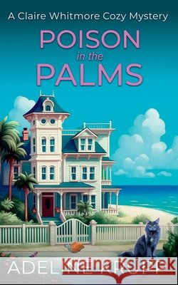 Poison in the Palms: A Claire Whitmore Cozy Mystery Krupp, Adeline 9798276694214 Independently Published - książka