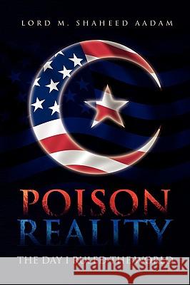 Poison Reality Lord M. Shaheed Aadam 9781436398206 Xlibris Corporation - książka
