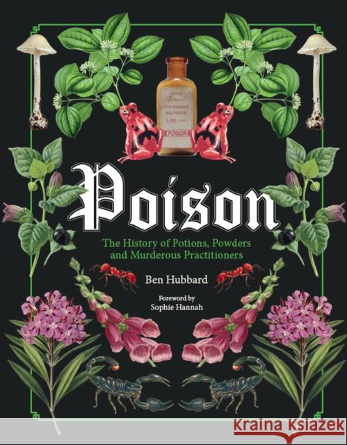 Poison: The History of Potions, Powders and Murderous Practitioners Ben Hubbard   9780233006116 Welbeck Publishing Group - książka
