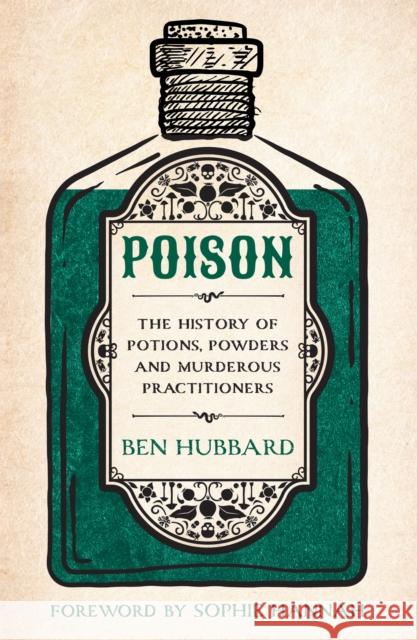 Poison: The History of Potions, Powders and Murderous Practitioners Hubbard, Ben 9781802796940 Headline Publishing Group - książka