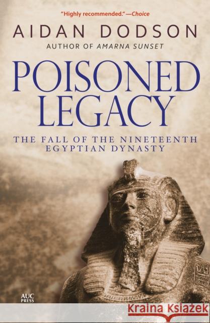 Poisoned Legacy: The Fall of the Nineteenth Egyptian Dynasty Aidan Dodson 9789774167522 American University in Cairo Press - książka
