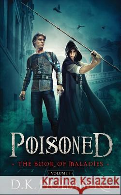 Poisoned: The Book of Maladies D. K. Holmberg 9781986880565 Createspace Independent Publishing Platform - książka
