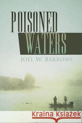 Poisoned Waters Joel W. Barrows 9781545481981 Createspace Independent Publishing Platform - książka