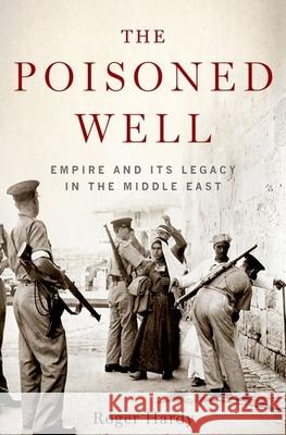 Poisoned Well: Empire and its Legacy in the Middle East Roger Hardy 9780190623203 Oxford University Press Inc - książka
