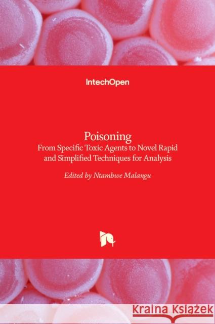 Poisoning: From Specific Toxic Agents to Novel Rapid and Simplified Techniques for Analysis Ntambwe Malangu 9789535136811 Intechopen - książka