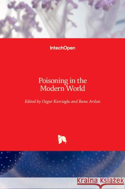 Poisoning in the Modern World: New Tricks for an Old Dog? Ozgur Karcioglu Banu Arslan 9781838807856 Intechopen - książka
