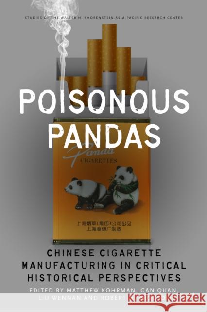 Poisonous Pandas: Chinese Cigarette Manufacturing in Critical Historical Perspectives Matthew Kohrman Gan Quan Liu Wennan 9781503604476 Stanford University Press - książka