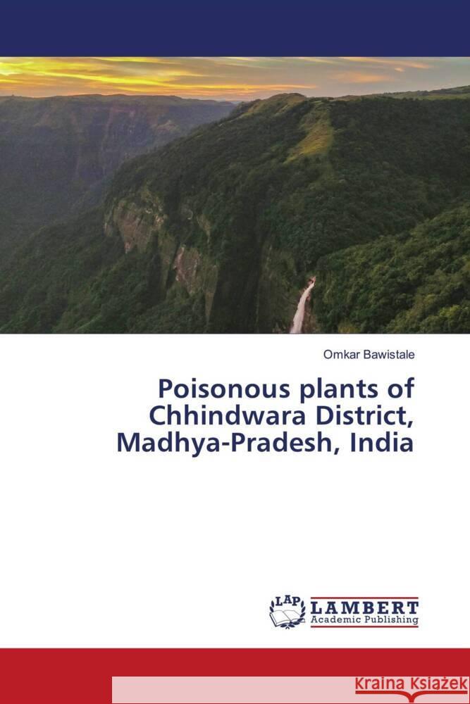 Poisonous plants of Chhindwara District, Madhya-Pradesh, India Bawistale, Omkar 9786204953892 LAP Lambert Academic Publishing - książka