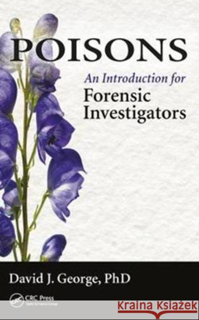 Poisons: An Introduction for Forensic Investigators David J. George 9781498703826 Auerbach Publications - książka