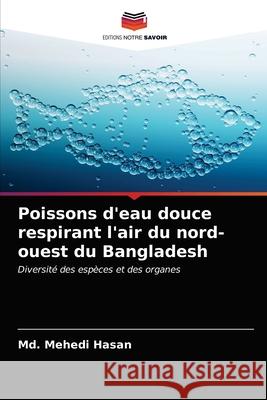 Poissons d'eau douce respirant l'air du nord-ouest du Bangladesh Hasan, Md. Mehedi 9786203023817 Editions Notre Savoir - książka