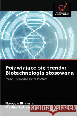Pojawiające się trendy: Biotechnologia stosowana Naveen Sharma, Madhu Rathore 9786203501278 Wydawnictwo Nasza Wiedza - książka