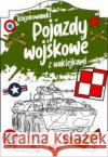 Pojazdy wojskowe. Kolorowanka z naklejkami opracowanie zbiorowe 9788381722025 Dragon