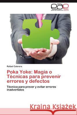 Poka Yoke: Magia O Tecnicas Para Prevenir Errores y Defectos Cabrera, Rafael 9783848451296 Editorial Acad Mica Espa Ola - książka