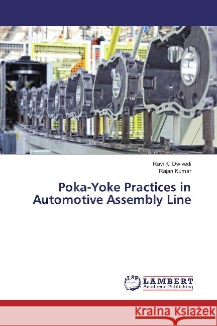 Poka-Yoke Practices in Automotive Assembly Line Dwivedi, Ravi K.; Kumar, Rajan 9786202077705 LAP Lambert Academic Publishing - książka