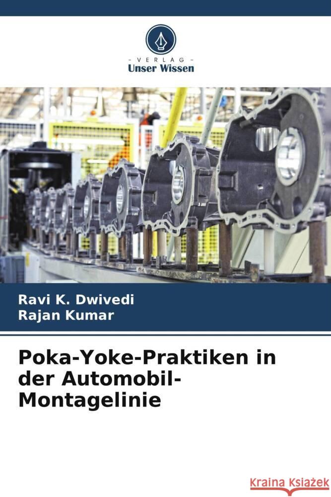 Poka-Yoke-Praktiken in der Automobil-Montagelinie Ravi K. Dwivedi Rajan Kumar 9786207963409 Verlag Unser Wissen - książka