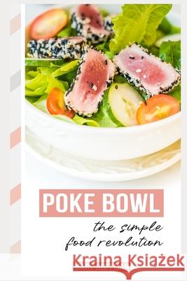 Poke Bowls, the Simple Food Revolution: A Bit of History, Quick & Easy Recipes Mary Hoffman 9781723829635 Independently Published - książka