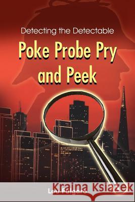 Poke Probe Pry and Peek: Detecting the Detectable Fulgaro, Lou 9781418420949 Authorhouse - książka