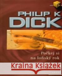 Počkej si na loňský rok Philip K. Dick 9788072036226 Argo - książka