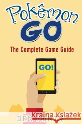 Pokemon Go: All of the tips, tricks, hacks, strategies and much needed game information! Abner, Ben 9781536865318 Createspace Independent Publishing Platform - książka