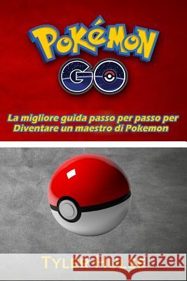 Pokemon Go: La migliore guida per diventare un maestro di Pokemon (consigli, trucchi, Walkthrough, strategie, segreti, suggeriment Hulse, Tyler 9781537305028 Createspace Independent Publishing Platform - książka