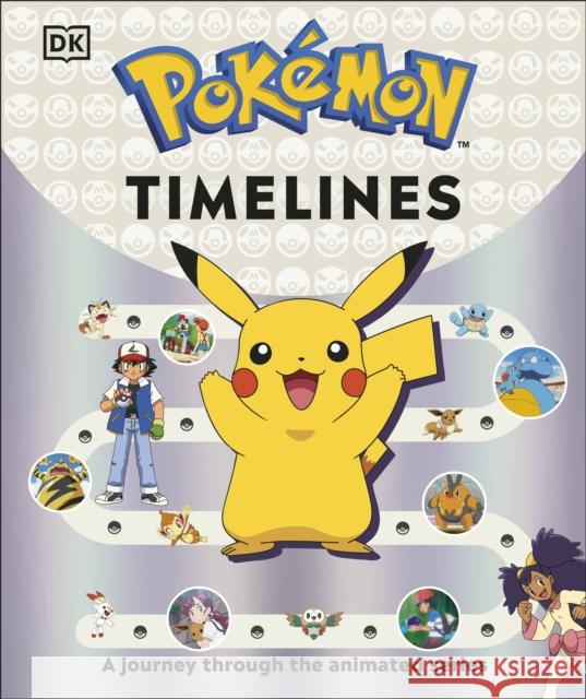 Pokemon Timelines: A Journey Through the Animated Series Glenn Dakin 9780241686539 Dorling Kindersley Ltd - książka