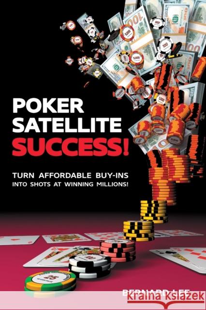 Poker Satellite Success!: Turn Affordable Buy-Ins Into Shots at Winning Millions! Bernard Lee Chris Moneymaker 9781912862153 D&B Publishing - książka