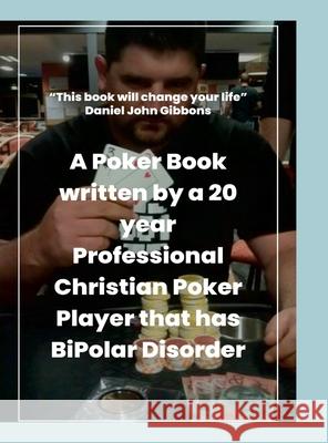 Poker Science Continuation: A Poker Book written by a 20 year Professional Christian Poker Player that has BiPolar Disorder Daniel Gibbons 9781387176809 Lulu.com - książka