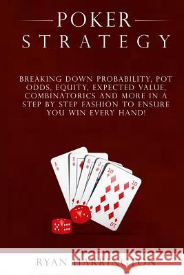 Poker Strategy: Optimizing Play Based on Stack Depth, Linear, Condensed and Polarized Ranges, Understanding Counter Strategies, Varian Ryan Harrington 9781548549893 Createspace Independent Publishing Platform - książka