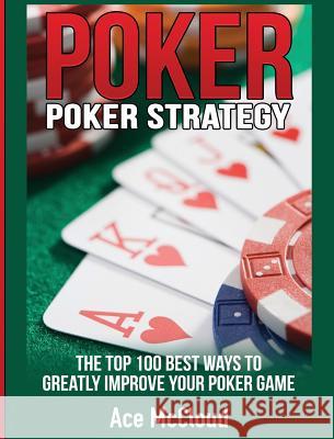 Poker Strategy: The Top 100 Best Ways To Greatly Improve Your Poker Game Ace McCloud 9781640483125 Pro Mastery Publishing - książka