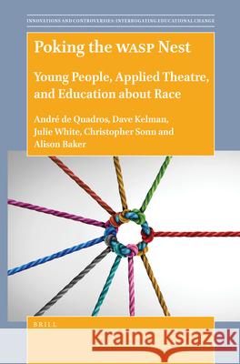 Poking the WASP Nest: Young People, Applied Theatre, and Education about Race André de Quadros, Dave Kelman, Julie White, Christopher C. Sonn, Alison M. Baker 9789004505582 Brill - książka