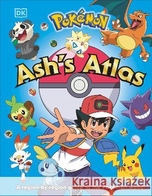 Pokémon Ash's Atlas Dakin, Glenn 9780744069556 DK Publishing (Dorling Kindersley) - książka