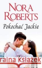 Pokochać Jackie Nora Roberts 9788327674081 HarperCollins - książka