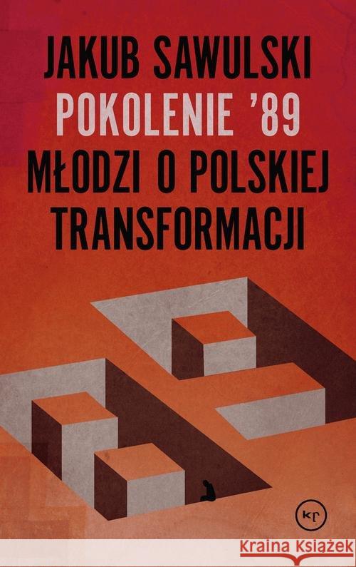 Pokolenie '89. Młodzi o polskiej transformacji Sawulski Jakub 9788366232280 Wydawnictwo Krytyki Politycznej - książka