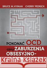 Pokonać OCD, czyli zaburzenia obsesyjno... Bruce M. Hyman, Cherry Pedrick, Juliusz Okuniewski 9788383095424 Harmonia - książka