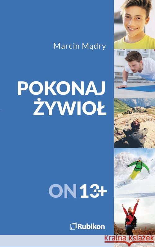 Pokonaj żywioł On 13+ Mądry Marcin 9788365217448 Rubikon - książka