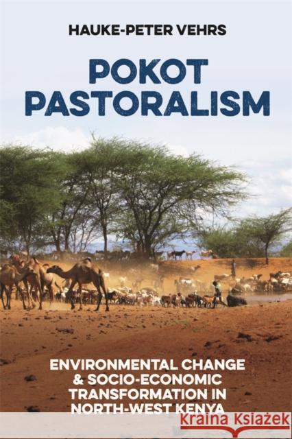 Pokot Pastoralism: Environmental Change and Socio-Economic Transformation in North-West Kenya Hauke-Peter (Person) Vehrs 9781847013767 James Currey - książka