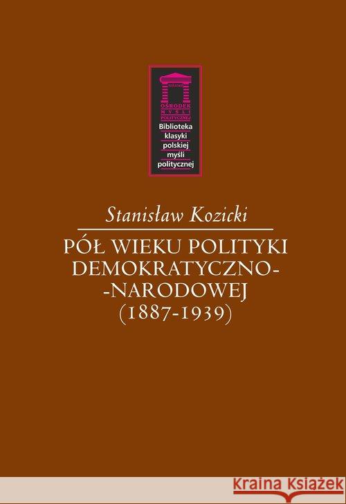 Pół wieku polityki demokratyczno-narodowej Kozicki Stanisław 9788366112100  - książka