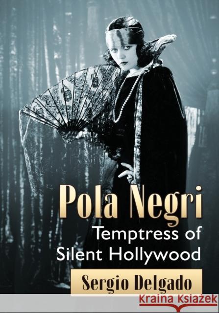 Pola Negri: Temptress of Silent Hollywood Sergio Delgado 9781476664309 McFarland & Company - książka
