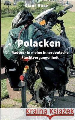 Polacken: Radtour in meine innerdeutsche Fluchtvergangenheit Rose, Klaus 9783748241614 Tredition Gmbh - książka