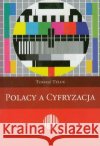 Polacy a cyfryzacja Teluk Tomasz 9788392389484 Instytut Globalizacji