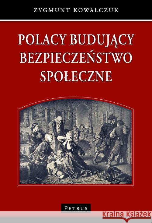 Polacy budujący bezpieczeństwo społeczne Kowalczuk Zygmunt 9788377203682 Petrus - książka